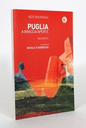 Item #012245 Puglia a Braccia Aperte: Racconto. Hedi Bouraoui, Nicola Ambrosio, a cura/