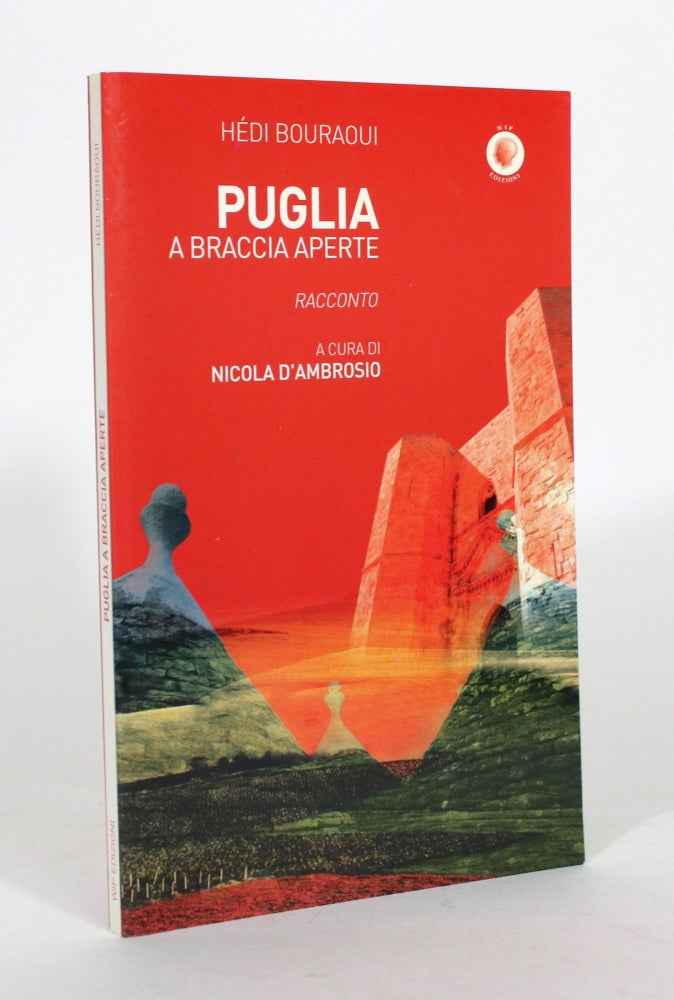 Item #012245 Puglia a Braccia Aperte: Racconto. Hedi Bouraoui, Nicola Ambrosio, a cura/.