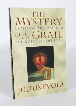 Item #012269 The Mystery of the Grail: Initiation and Magic in the Quest for the Spirit. Julius...