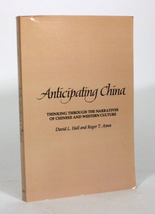 Item #012299 Anticipating China: Thinking Through the Narratives of Chinese and Western Culture....