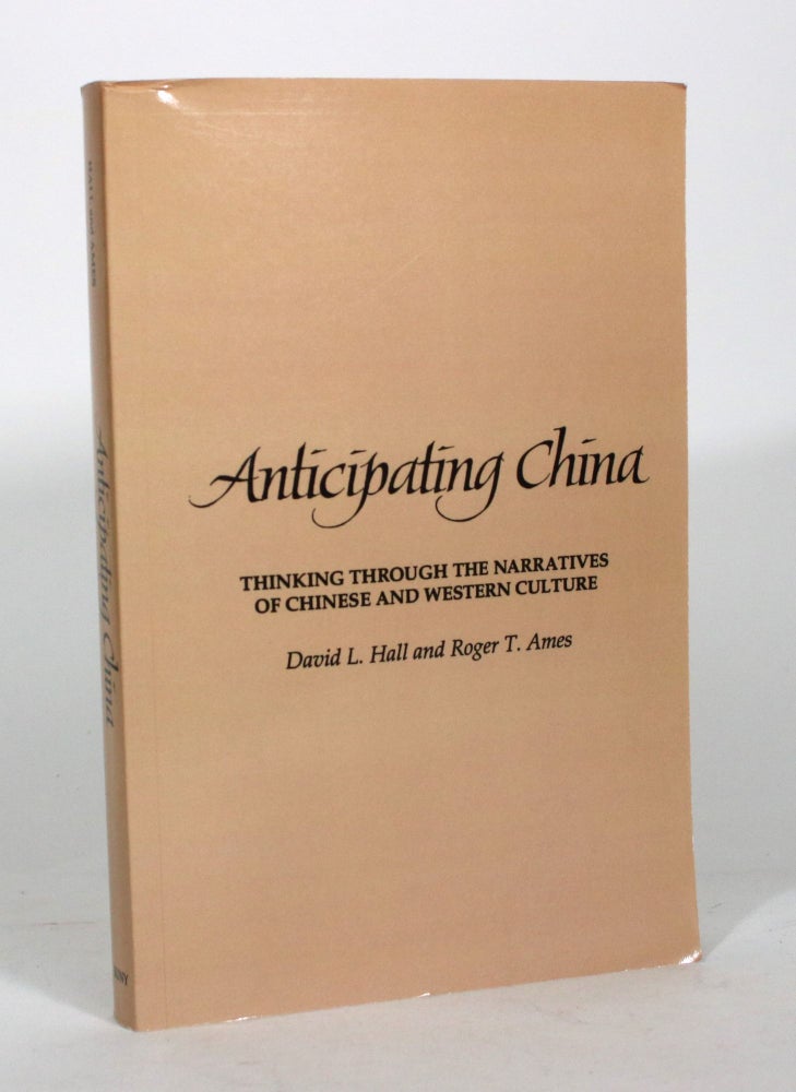Item #012299 Anticipating China: Thinking Through the Narratives of Chinese and Western Culture. David L. Hall, Roger T. Ames.