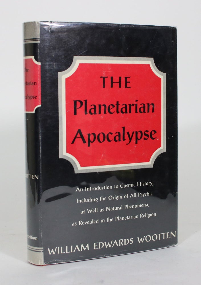 Item #012300 The Planetarian Apocalypse: An Introduction to Cosmic History, Including the Origin of All Psychic as Well as All Natural Phenomena, as Revealed in the Planetarian Religion. William Edwards Wootten.