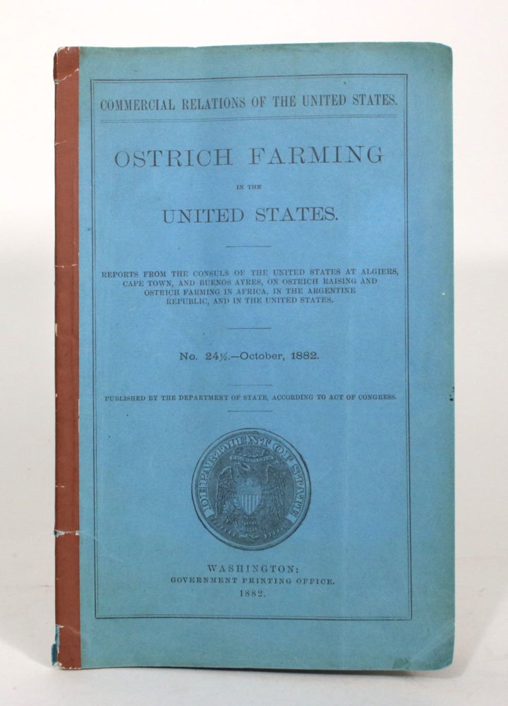 Item #012301 Ostrich Farming in the United States: Reports from the Consuls of the United States at Algiers, Cape Town, and Buenos Ayres, on Ostrich Raising and Ostrich Farming in Africa, in the Argentine Republic, and in The United States