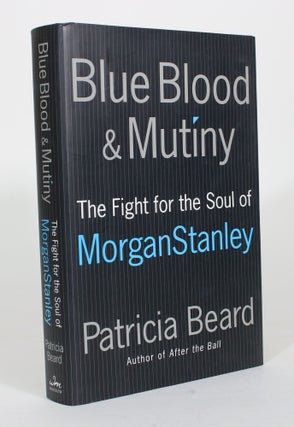 Item #012304 Blue Blood & Mutiny: The Fight for the Soul of Morgan Stanley. Patricia Beard