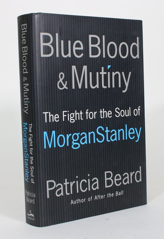 Item #012304 Blue Blood & Mutiny: The Fight for the Soul of Morgan Stanley. Patricia Beard.