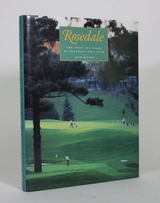 Item #012347 Rosedale: The First 100 Years of Rosedale Golf Club. Jack Batten