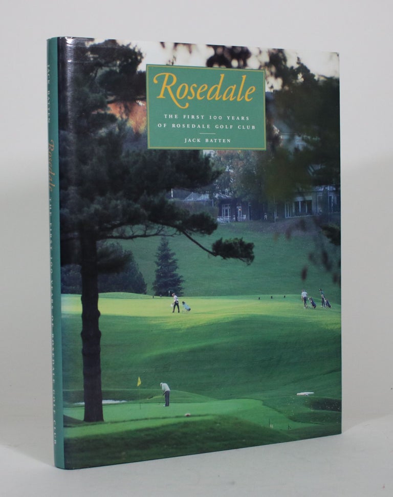 Item #012347 Rosedale: The First 100 Years of Rosedale Golf Club. Jack Batten.
