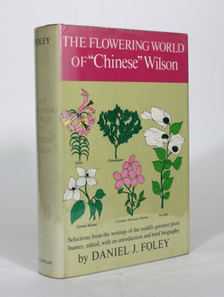 Item #012373 The Flowering World of "Chinese" Wilson. Daniel J. Foley