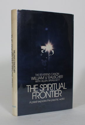 Item #012377 The Spiritual Frontier. William V. Rauscher, Allen Spraggett
