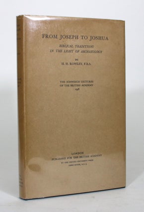 Item #012382 From Joseph to Joshua: Biblical Traditions in the Light of Archaeology. H. H. Rowley