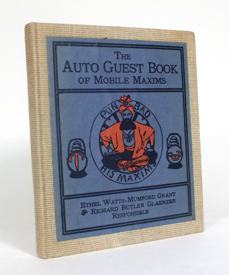 Item #012403 The Auto Guest Book, Being the Maxims of Punbad the Railer Ga Raja of the Punjob, Vice Roysterer of Notsopoor. Rendered into the Vernacular and Highly Decorated. Ethel Watts-Mumford Grant, Richard Butler Glaenzer.