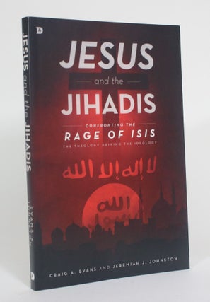 Item #012446 Jesus and the Jihadis: Confronting the Rage of Isis: The Theology Driving the...