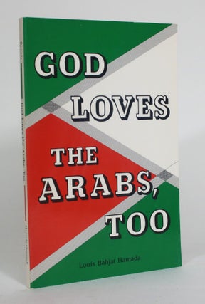 Item #012447 God Loves the Arabs, Too. Louis Bahjat Hamada