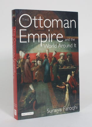 Item #012471 The Ottoman Empire and the World Around It. Suraiya Faroqhi