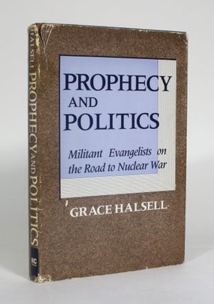 Item #012484 Prophecy and Politics: Militant Evangelists on the Road to Nuclear War. Grace Halsell