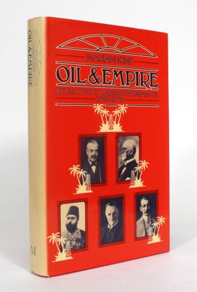 Item #012498 Oil and Empire: British Policy and Mesopotamian Oil 1900-1920. Marion Kent
