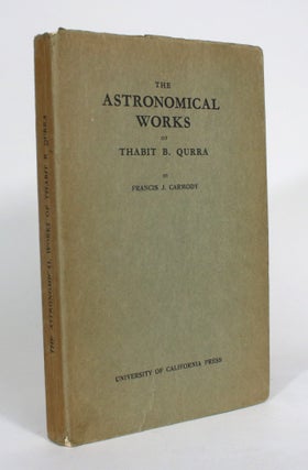 Item #012501 The Astronomical Works of Thabit B. Qurra. Francis J. Carmody