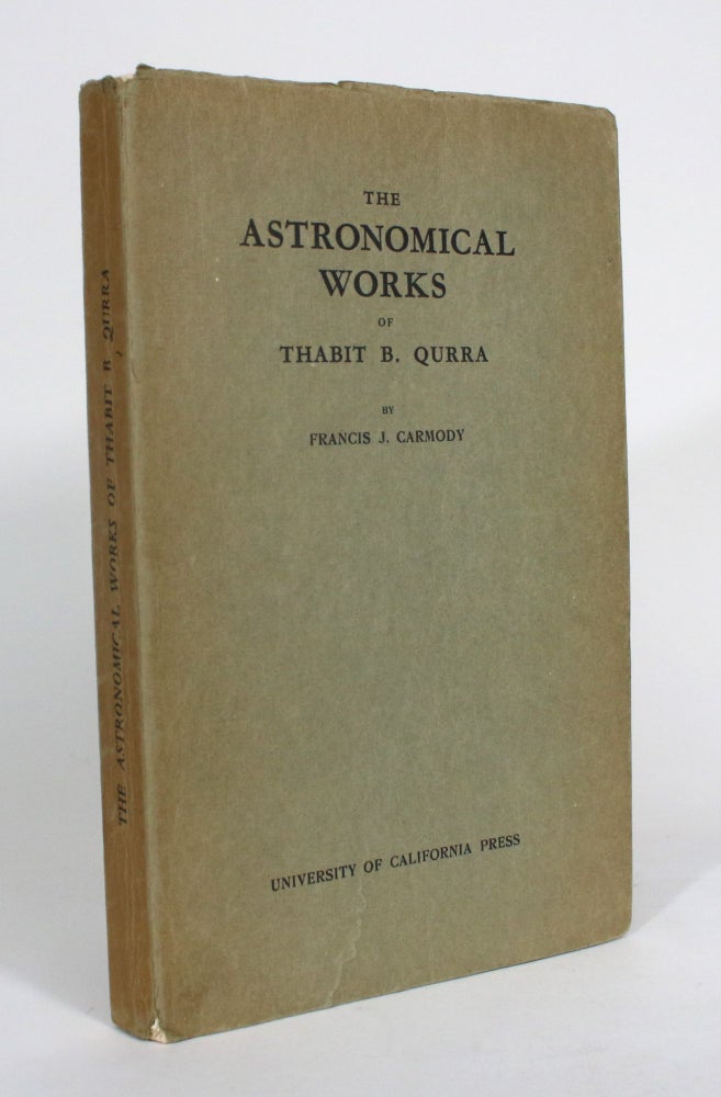 Item #012501 The Astronomical Works of Thabit B. Qurra. Francis J. Carmody.