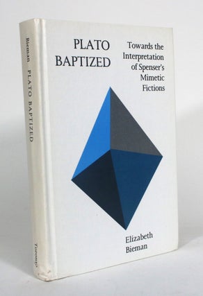 Item #012507 Plato Baptized: Towards the Interpretation of Spenser's Mimetic Fictions. Elizabeth...