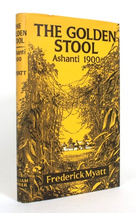 Item #012510 The Golden Stool: An Account of the Ashanti War, 1900. Frederick Myatt
