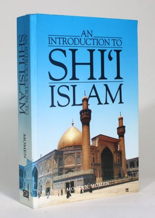 Item #012515 An Introduction to Shi'i Islam: The History and Doctrines of Twelver Shi'ism. Moojan...