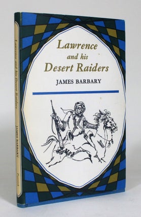 Item #012539 Lawrence and his Desert Raiders. James Barbary