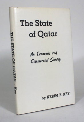 Item #012545 The State of Qatar: An Economic and Commerical Survey. Kerim K. Key