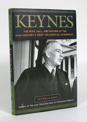 Item #012558 Keynes: The Rise, Fall, and Return of the 20th Century's Most Influential Economist....