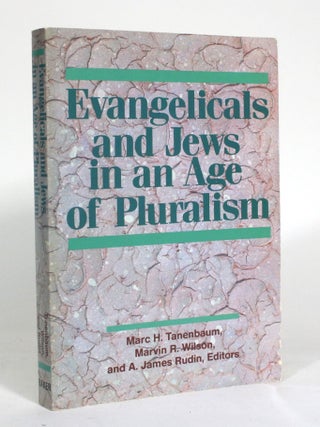 Evangelicals and Jews in an Age of Pluralism. Marc H. Tanenbaum, Marvin R.