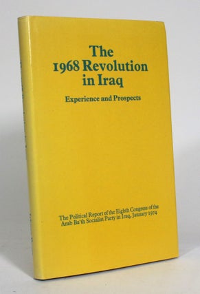Item #012585 The 1968 Revolution in Iraq: Experience and Prospects: The Political Report of the...