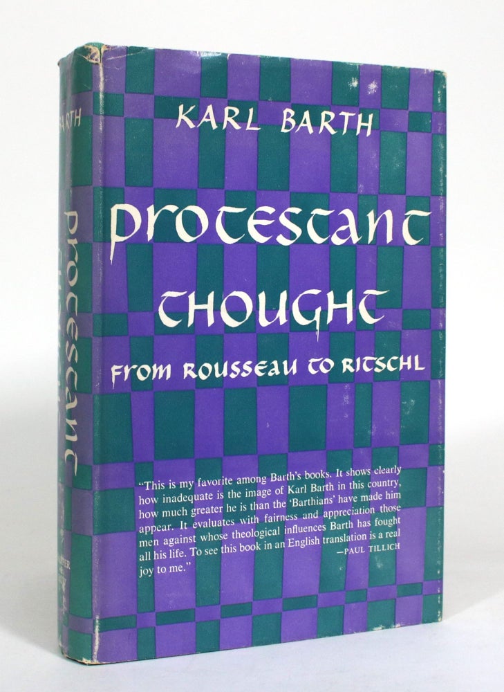 Item #012592 Protestant Thought From Rousseau to Ritschl, being the translation of eleven chapters of Die Protestantisce Theologie Im. 19. Jahrhundert. Karl Barth.