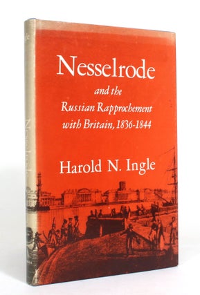 Item #012613 Nesselrode and the Russian Rapprochement with Brittain, 1836-1844. Harold N. Ingle