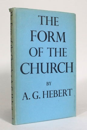 Item #012618 The Form of the Church. A. G. Hebert