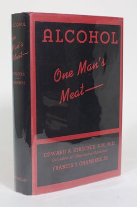 Item #012626 Alcohol: One Man's Meat. Edward A. Strecker, Francis T. Chambers