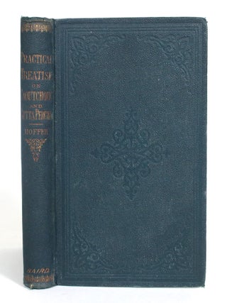 Item #012646 A Practical Treatise on Caoutchouc and Gutta Percha, Comprising the Properties of...