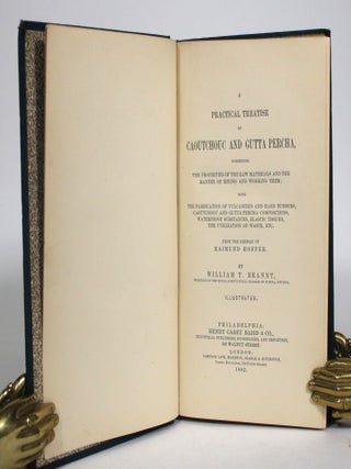 A Practical Treatise on Caoutchouc and Gutta Percha, Comprising the Properties of the Raw Materials and the Manner of Mixing and Working Them; with the Fabrication of Vulcanized and Hard Rubbers, Caoutchouc and Gutta Percha Compositions, Waterproof Substances, Elastic Tissues, The Utilization of Waste, Etc.
