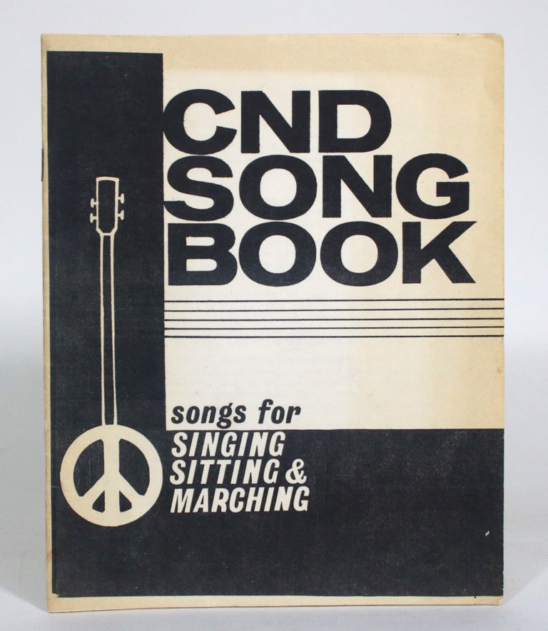 Item #012654 CND Song Book: Songs for Singing, Sitting, and Marching. Campaign for Nuclear Disarmament.