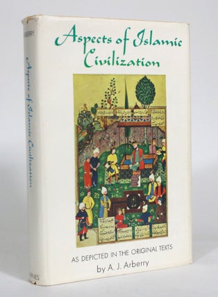 Item #012656 Aspects of Islamic Civilization, As Depicted in the Original Texts. A. J. Arberry