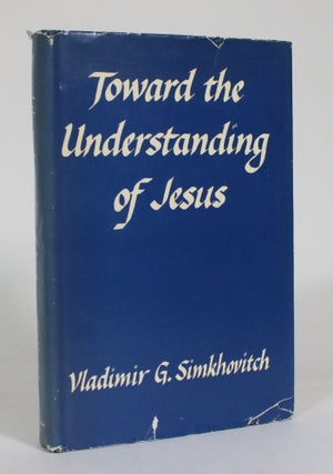 Item #012713 Toward the Understanding of Jesus, And Two Additional Historical Studies: Rome's...