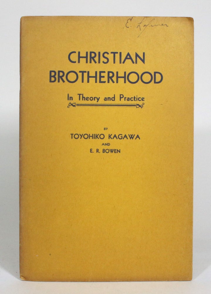 Item #012730 Christian Brotherhood In Theory and Practice: A Series of Addresses Given at North Manchester and Indianapolis, Indiana and Columbus, Ohio, U.S.A. (Friends of Jesus, Volume VIII, No. 2). Toyohiko Kagawa, E R. Bowen, Ellis Cowling.
