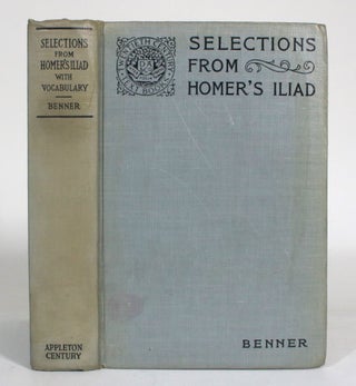 Item #012734 Selections from Homer's Iliad. Homer, Allen Rogers Benner