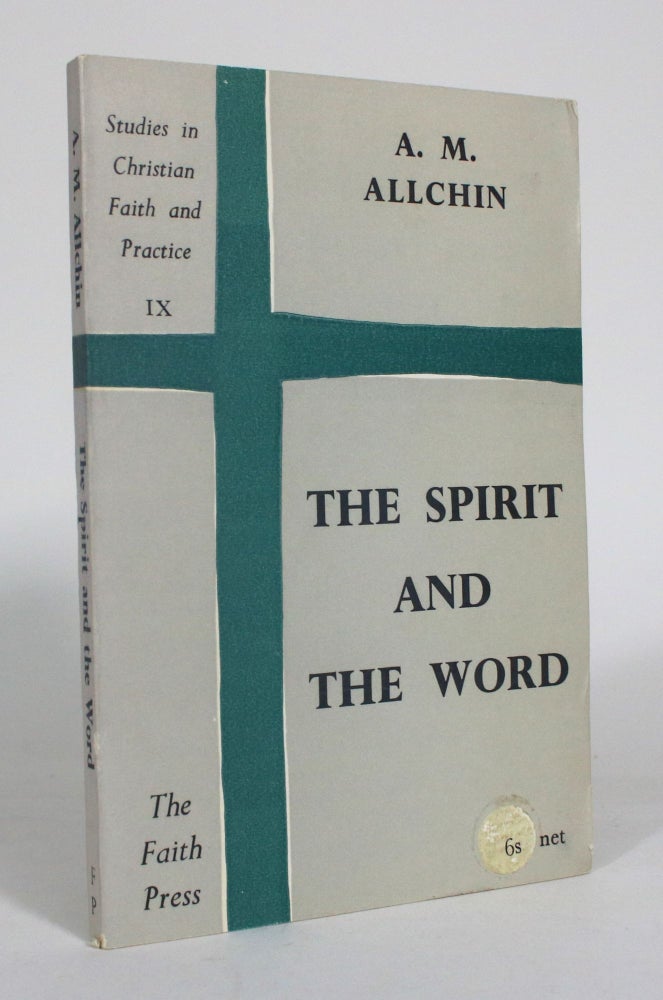 Item #012735 The Spirit and the Word: Two Studies in Nineteenth Century Anglican Theology. A. M. Allchin.