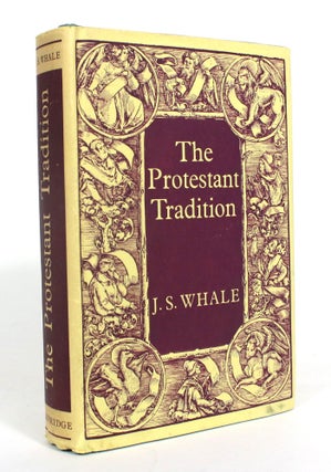 Item #012744 The Protestant Tradition: An Essay in Interpretation. J. S. Whale