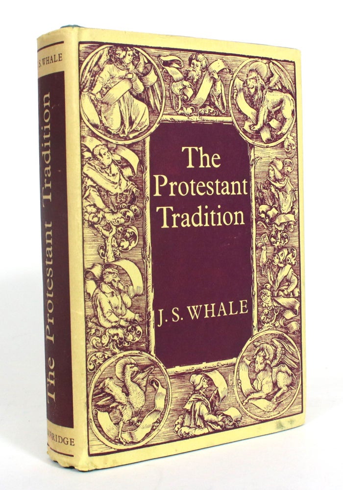 Item #012744 The Protestant Tradition: An Essay in Interpretation. J. S. Whale.