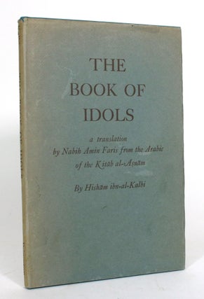 Item #012772 The Book of Idols: Being a Translation from the Arabic if the Ktab Al-Ansam. Hisham...