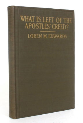 Item #012781 What is left of the Apostles Creed? Loren M. Edwards