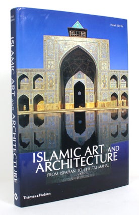 Item #012792 Islamic Art and Architecture: From Isfahan to the Taj Mahal. Henri Stierlin