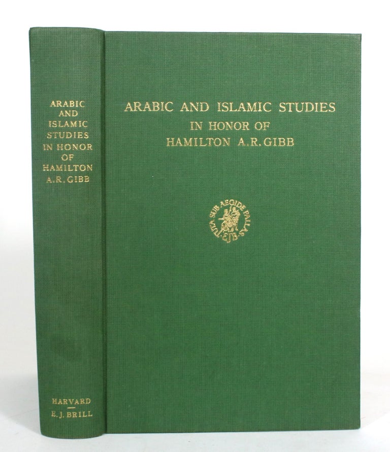 Item #012806 Arabic and Islamic Studies in Honor of Hamilton A.R. Gibb. George Makdisi.