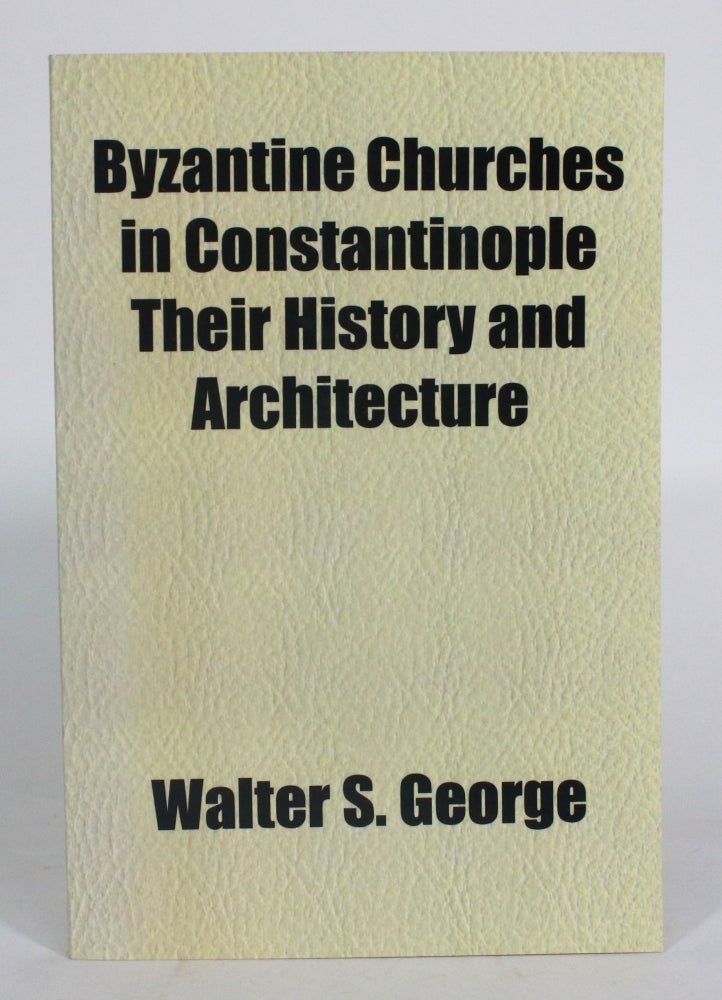 Item #012808 Byzantine Churches in Constantinople: Their History and Architecture. Walter S. George.