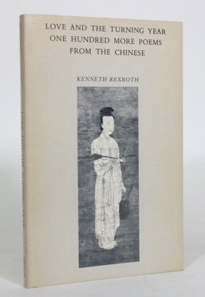 Item #012835 Love and the Turning Year: One Hundred More Poems From the Chinese. Kenneth Rexroth